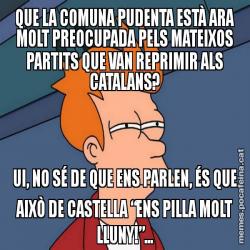 QUE LA COMUNA PUDENTA ESTÀ ARA MOLT PREOCUPADA PELS MATEIXOS PARTITS QUE VAN REPRIMIR ALS CATALANS? UI, NO SÉ DE QUE ENS PARLEN, ÉS QUE AIXÒ DE CASTELLA “ENS PILLA MOLT LLUNY!”...