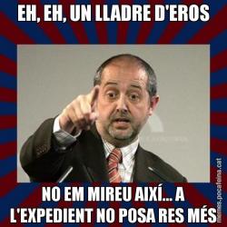 EH, EH, UN LLADRE D'EROS NO EM MIREU AIXÍ... A L'EXPEDIENT NO POSA RES MÉS