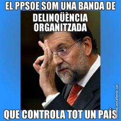 EL PPSOE SOM UNA BANDA DE DELINQÜÈNCIA ORGANITZADA QUE CONTROLA TOT UN PAÍS
