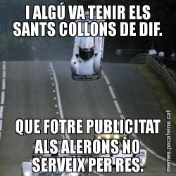 I ALGÚ VA TENIR ELS SANTS COLLONS DE DIF. QUE FOTRE PUBLICITAT ALS ALERONS NO SERVEIX PER RES.
