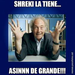 SHREKI LA TIENE... ASINNN DE GRANDE!!!