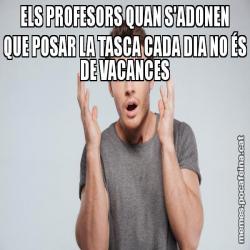 ELS PROFESORS QUAN S'ADONEN QUE POSAR LA TASCA CADA DIA NO ÉS DE VACANCES