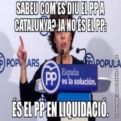 SABEU COM ES DIU EL PP A CATALUNYA? JA NO ÉS EL PP: ÉS EL PP EN LIQUIDACIÓ.