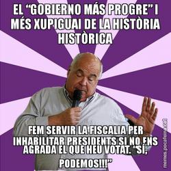EL “GOBIERNO MÁS PROGRE” I MÉS XUPIGUAI DE LA HISTÒRIA HISTÒRICA FEM SERVIR LA FISCALIA PER INHABILITAR PRESIDENTS SI NO ENS AGRADA EL QUE HEU VOTAT. “SÍ, PODEMOS!!!”