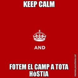 KEEP CALM FOTEM EL CAMP A TOTA HòSTIA