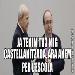 JA TENIM TV3 MIG CASTELLANITZADA, ARA ANEM PER L'ESCOLA