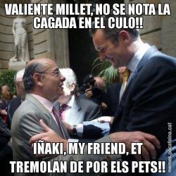 VALIENTE MILLET, NO SE NOTA LA CAGADA EN EL CULO!! IÑAKI, MY FRIEND, ET TREMOLAN DE POR ELS PETS!!