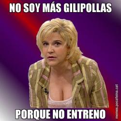 NO SOY MÁS GILIPOLLAS PORQUE NO ENTRENO