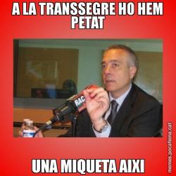 A LA TRANSSEGRE HO HEM PETAT UNA MIQUETA AIXI