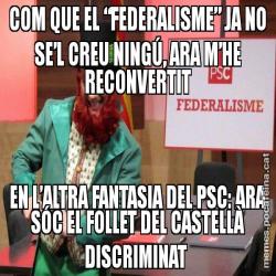 COM QUE EL “FEDERALISME” JA NO SE’L CREU NINGÚ, ARA M’HE RECONVERTIT EN L’ALTRA FANTASIA DEL PSC: ARA SÓC EL FOLLET DEL CASTELLÀ DISCRIMINAT