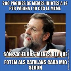 200 PÀGINES DE MEMES IDIOTES A 12  PER PÀGINA I 10 CTS EL MEME  SÓN 240 EUROS, MENYS DEL QUE FOTEM ALS CATALANS CADA MIG SEGON