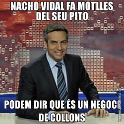 NACHO VIDAL FA MOTLLES DEL SEU PITO PODEM DIR QUE ÉS UN NEGOCI DE COLLONS