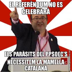 EL REFERÈNDUM NO ES CELEBRARÀ ELS PARÀSITS DEL PPSOEC'S NECESSITEM LA MAMELLA CATALANA