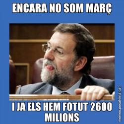 ENCARA NO SOM MARÇ I JA ELS HEM FOTUT 2600 MILIONS