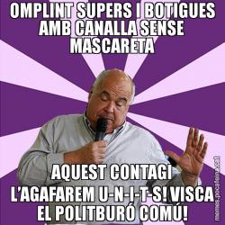 OMPLINT SUPERS I BOTIGUES AMB CANALLA SENSE MASCARETA AQUEST CONTAGI L’AGAFAREM U-N-I-T-S! VISCA EL POLITBURÓ COMÚ!