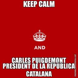 KEEP CALM CARLES PUIGDEMONT PRESIDENT DE LA REPÚBLICA CATALANA