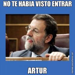 NO TE HABIA VISTO ENTRAR ARTUR