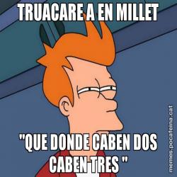 TRUACARE A EN MILLET "QUE DONDE CABEN DOS CABEN TRES "