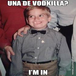 UNA DE VODKILLA? I'M IN