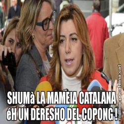 SHUMà LA MAMEIA CATALANA éH UN DERESHO DEL COPONG !