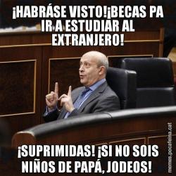 ¡HABRÁSE VISTO!¡BECAS PA IR A ESTUDIAR AL EXTRANJERO! ¡SUPRIMIDAS! ¡SI NO SOIS NIÑOS DE PAPÁ, JODEOS!