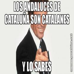 LOS ANDALUCES DE CATALUÑA SON CATALANES Y LO SABES