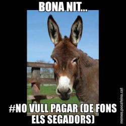 BONA NIT... #NO VULL PAGAR (DE FONS ELS SEGADORS)