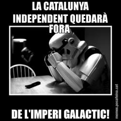 LA CATALUNYA INDEPENDENT QUEDARÀ FORA  DE L'IMPERI GALACTIC!