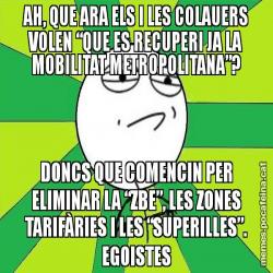 AH, QUE ARA ELS I LES COLAUERS VOLEN “QUE ES RECUPERI JA LA MOBILITAT METROPOLITANA”? DONCS QUE COMENCIN PER ELIMINAR LA “ZBE”, LES ZONES TARIFÀRIES I LES “SUPERILLES”. EGOISTES
