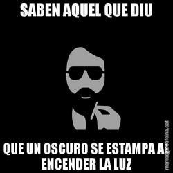 SABEN AQUEL QUE DIU QUE UN OSCURO SE ESTAMPA AL ENCENDER LA LUZ
