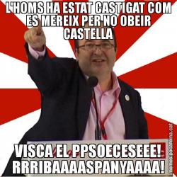 L'HOMS HA ESTAT CASTIGAT COM ES MEREIX PER NO OBEIR CASTELLA VISCA EL PPSOECESEEE! RRRIBAAAASPANYAAAA!