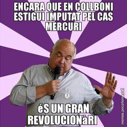 ENCARA QUE EN COLLBONI ESTIGUI IMPUTAT PEL CAS MERCURI éS UN GRAN REVOLUCIONàRI
