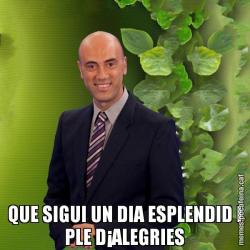 QUE SIGUI UN DIA ESPLENDID I PLE D¡ALEGRIES