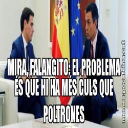 MIRA, FALANGITO: EL PROBLEMA ÉS QUE HI HA MÉS CULS QUE POLTRONES