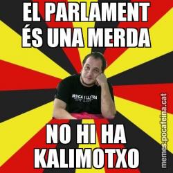 EL PARLAMENT ÉS UNA MERDA NO HI HA KALIMOTXO