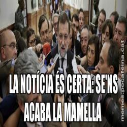LA NOTÍCIA ÉS CERTA: SE'NS ACABA LA MAMELLA