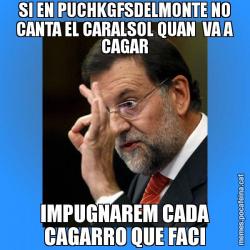 SI EN PUCHKGFSDELMONTE NO CANTA EL CARALSOL QUAN  VA A CAGAR IMPUGNAREM CADA CAGARRO QUE FACI