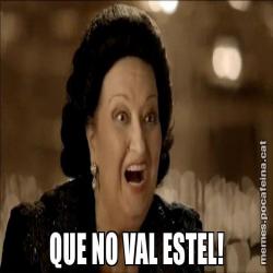 QUE NO VAL ESTEL!