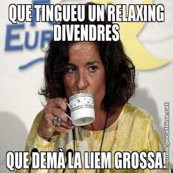QUE TINGUEU UN RELAXING DIVENDRES QUE DEMÀ LA LIEM GROSSA!