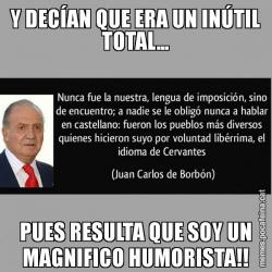 Y DECÍAN QUE ERA UN INÚTIL TOTAL... PUES RESULTA QUE SOY UN MAGNIFICO HUMORISTA!!