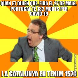 QUAN ET DIUEN QUE, FINS EL 27 DE MAIG,  PORTUGAL TÉ 132 MORTS PER COVID-19 I A CATALUNYA EN TENIM 1570