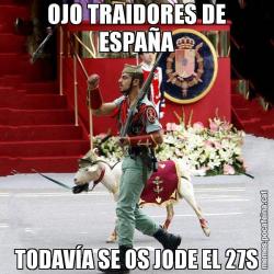 OJO TRAIDORES DE ESPAÑA TODAVÍA SE OS JODE EL 27S