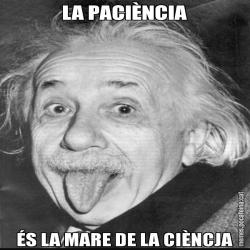 LA PACIÈNCIA ÉS LA MARE DE LA CIÈNCJA