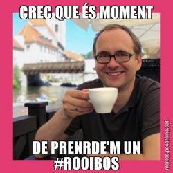 CREC QUE ÉS MOMENT DE PRENRDE'M UN #ROOIBOS