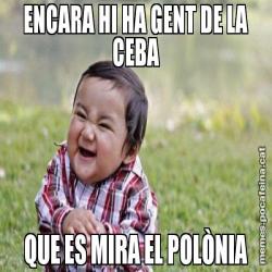 ENCARA HI HA GENT DE LA CEBA QUE ES MIRA EL POLÒNIA