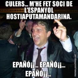 CULERS... M'HE FET SOCI DE L'ESPANYOL HOSTIAPUTAMANDARINA. EPAÑÓ¡¡... EPAÑÓ¡¡... EPAÑÓ¡¡...