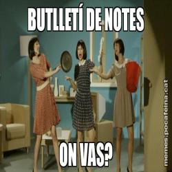 BUTLLETÍ DE NOTES ON VAS?