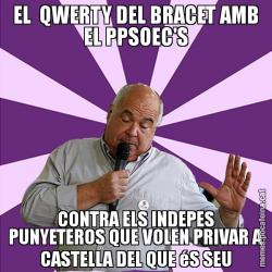 EL  QWERTY DEL BRACET AMB EL PPSOEC'S CONTRA ELS INDEPES PUNYETEROS QUE VOLEN PRIVAR A CASTELLA DEL QUE éS SEU