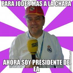 PARA JODER MAS A LA CHAPA AHORA SOY PRESIDENTE DE EA