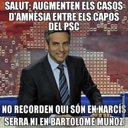 SALUT: AUGMENTEN ELS CASOS D'AMNÈSIA ENTRE ELS CAPOS DEL PSC NO RECORDEN QUI SÓN EN NARCÍS SERRA NI EN BARTOLOMÈ MUÑOZ